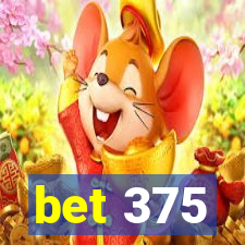 bet 375